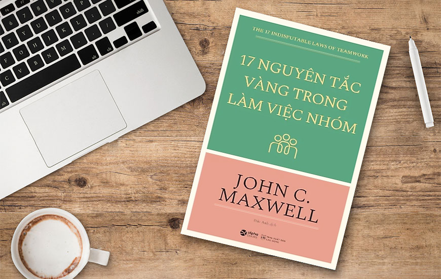 17 Nguyên Tắc Vàng Trong Làm Việc Nhóm - John C. Maxwell