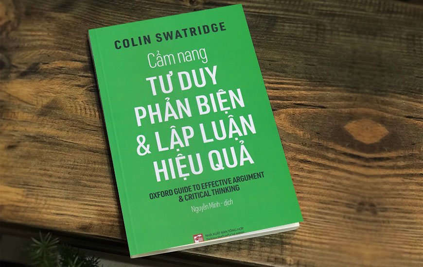 Sách Cẩm Nang Tư Duy Phản Biện Và Lập Luận Hiệu Quả. Tác giả Colin Swatridge