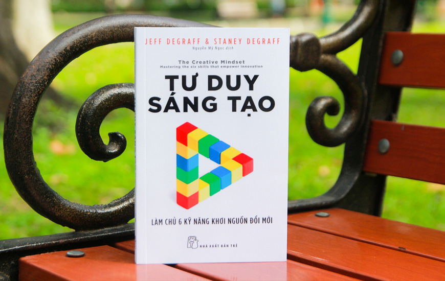 Tư Duy Sáng Tạo - Làm Chủ 6 Kỹ Năng Khơi Nguồn Đổi Mới - Jeff Degraff, Staney Degraff