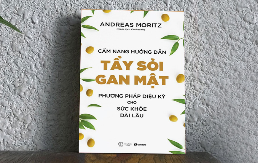 Cẩm Nang Hướng Dẫn Tẩy Sỏi Gan Mật - Phương Pháp Diệu Kỳ Cho Sức Khỏe Dài Lâu - Andreas Moritz