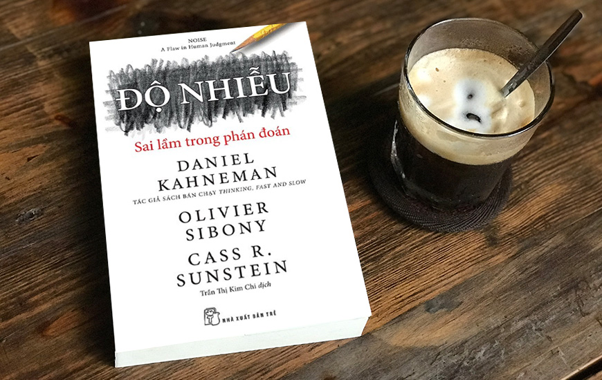 Độ Nhiễu - Sai Lầm Trong Phán Đoán - Daniel Kahneman, Olivier Sibony, Cass R. Sunstein