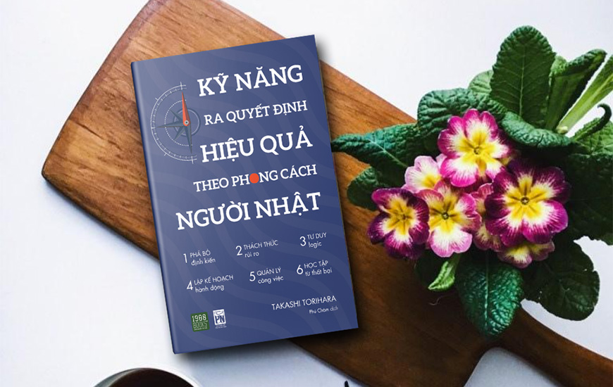 Kỹ Năng Ra Quyết Định Hiệu Quả Theo Phong Cách Người Nhật - Takashi Torihara