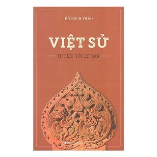 Việt Sử - Tư Liệu Với Lời Bàn