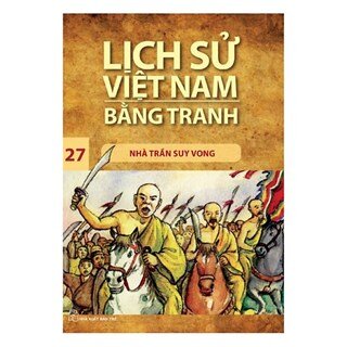 Lịch Sử Việt Nam Bằng Tranh Tập 27: Nhà Trần Suy Vong