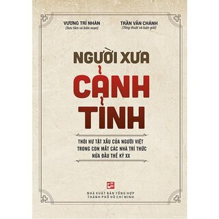 Người Xưa Cảnh Tỉnh - Thói Hư Tật Xấu Của Người Việt Trong Con Mắt Các Nhà Trí Thức Nửa Đầu Thế Kỷ XX