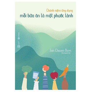 Chánh Niệm Ứng Dụng - Mỗi Bữa Ăn Là Một Phước Lành