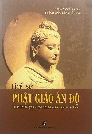 Lịch Sử Phật Giáo Ấn Độ - Từ Đức Phật Thích Ca Đến Đại Thừa Sơ Kỳ