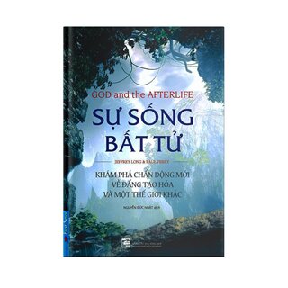 Sự Sống Bất Tử - Khám Phá Chấn Động Mới Về Đấng Tạo Hóa Và Một Thế Giới Khác