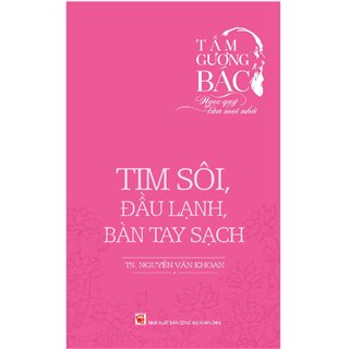 Tấm Gương Bác - Ngọc Quý Của Mọi Nhà - Tim Sôi, Đầu Lạnh, Bàn Tay Sạch