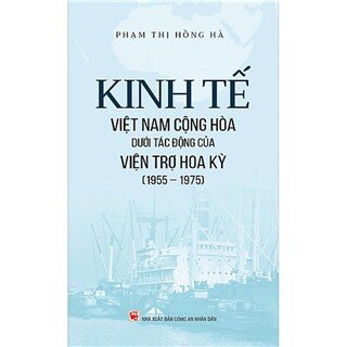 Kinh Tế Việt Nam Cộng Hòa Dưới Tác Động Của Viện Trợ Hoa Kỳ (1955 - 1975)