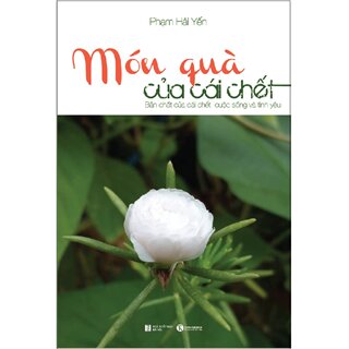 Món Quà Của Cái Chết: Bản Chất Của Cái Chết, Cuộc Sống Và Tình Yêu