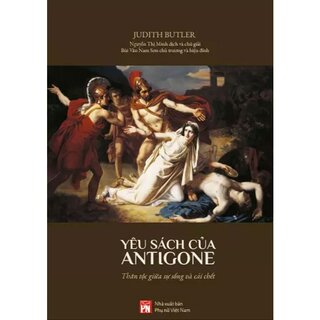 Yêu Sách Của Antigone - Thân Tộc Giữa Sự Sống Và Cái Chết