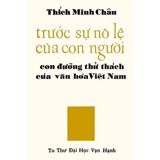 Trước Sự Nô Lệ Của Con Người - Con Đường Thử Thách Của Văn Hóa Việt Nam