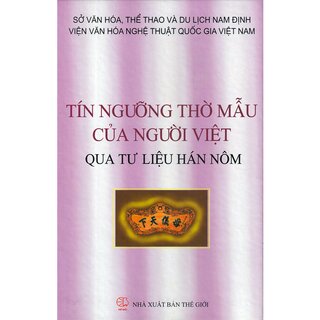 Tín Ngưỡng Thờ Mẫu Của Người Việt Qua Tư Liệu Hán Nôm (Bìa Cứng)