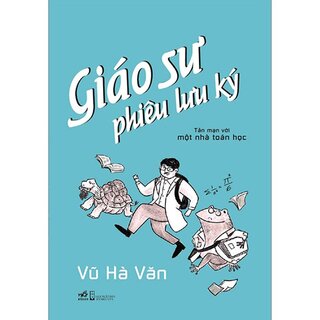 Giáo Sư Phiêu Lưu Ký - Tản Mạn Với Một Nhà Toán Học (Bìa Cứng)