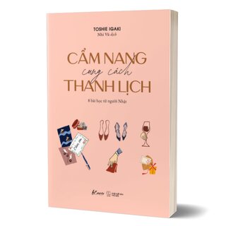 Cẩm Nang Cung Cách Thanh Lịch - 8 Bài Học Từ Người Nhật