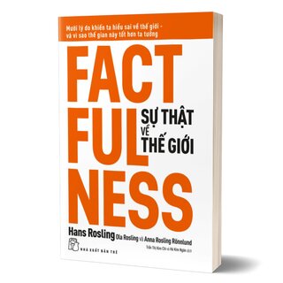 Sự Thật Về Thế Giới: Mười Lý Do Khiến Ta Hiểu Sai Về Thế Giới - Và Vì Sao Thế Gian Này Tốt Hơn Ta Tưởng