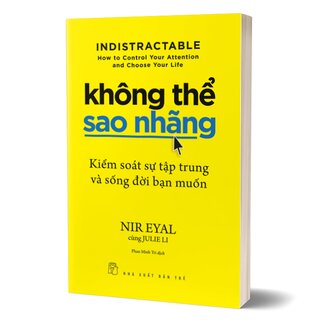 Không Thể Sao Nhãng - Kiểm Soát Sự Tập Trung Và Sống Đời Bạn Muốn