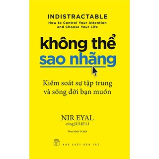 Không Thể Sao Nhãng - Kiểm Soát Sự Tập Trung Và Sống Đời Bạn Muốn