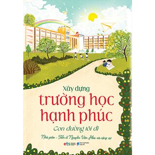 Xây Dựng Trường Học Hạnh Phúc - Con Đường Tôi Đi