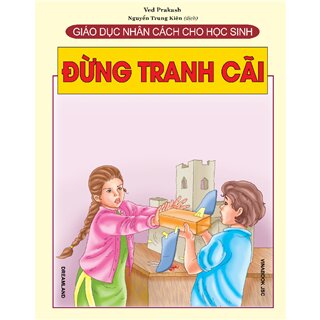 Giáo Dục Nhân Cách Cho Học Sinh - Đừng Tranh Cãi