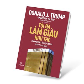 Tôi Đã Làm Giàu Như Thế - Kinh Nghiệm Của Một Tỷ Phú