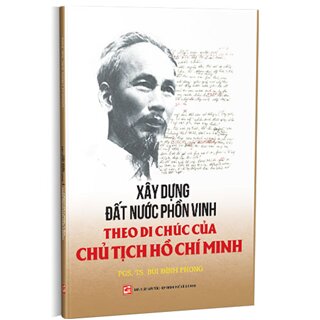 Xây dựng đất nước phồn vinh theo di chúc của Chủ tịch Hồ Chí Minh