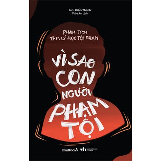 Phân Tích Tâm Lý Học Tội Phạm - Vì Sao Con Người Phạm Tội