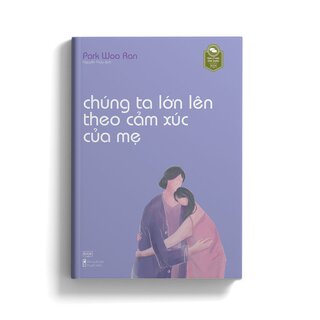 Chúng Ta Lớn Lên Theo Cảm Xúc Của Mẹ