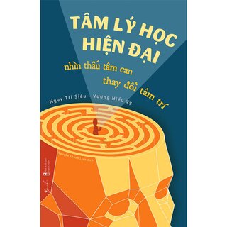 Tâm Lý Học Hiện Đại - Nhìn Thấu Tâm Can Thay Đổi Tâm Trí