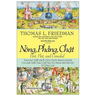 Nóng, Phẳng, Chật - Tại Sao Thế Giới Cần Cách Mạng Xanh Và Làm Thế Nào Chúng Ta Thay Đổi Được Tương Lai (Tái Bản)