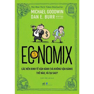 Economix - Các Nền Kinh Tế Vận Hành (Và Không Vận Hành) Thế Nào Và Tại Sao?