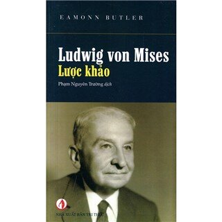 Ludwig Von Mises - Lược Khảo