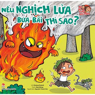 Bé An Toàn Mỗi Ngày - Nếu Nghịch Lửa Bừa Bãi Thì Sao?