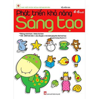 Phát Triển Khả Năng Sáng Tạo (4 - 6 Tuổi)