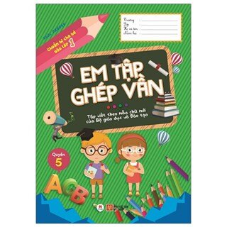 Chuẩn Bị Cho Bé Vào Lớp 1 - Em Tập Ghép Vần - Quyển 5