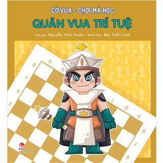 Cờ Vua - Chơi Mà Học - Quân Vua Trí Tuệ