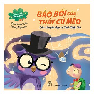 Khu Rừng Hạnh Phúc - Bảo Bối Của Thầy Cú Mèo - Câu Chuyện Đẹp Về Tình Thầy Trò