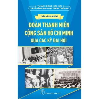 Đoàn Thanh Niên Cộng Sản Hồ Chí Minh Qua Các Kỳ Đại Hội