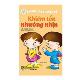 Những Câu Chuyện Về Khiêm Tốn Nhường Nhịn