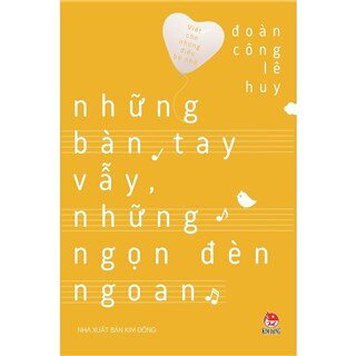 Viết Cho Những Điều Bé Nhỏ - Những Bàn Tay Vẫy, Những Ngọn Đèn Ngoan