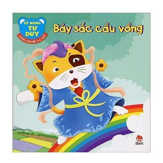 Kĩ Năng Tư Duy - Dành Cho Bé 2 - 6 Tuổi: Bảy Sắc Cầu Vồng (Tái Bản 2018)