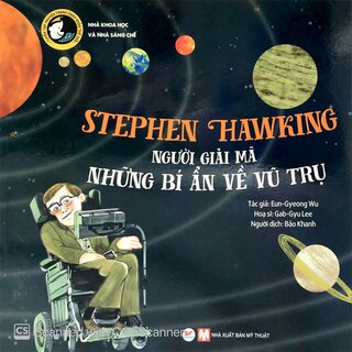 Tuyển Tập Truyện Tranh Danh Nhân Thế Giới - Stephen Hawking - Người Giải Mã Những Bí Ẩn Về Vũ Trụ