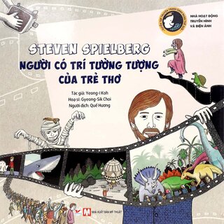 Tuyển Tập Truyện Tranh Danh Nhân Thế Giới - Steven Spielberg - Người Có Trí Tưởng Tượng Của Trẻ Thơ