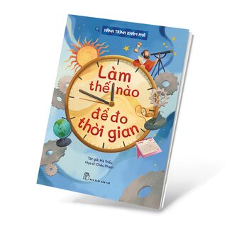 Hành Trình Khám Phá - Làm Thế Nào Để Đo Thời Gian