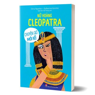 Nữ Hoàng Cleopatra - Chuyện Giờ Mới Kể