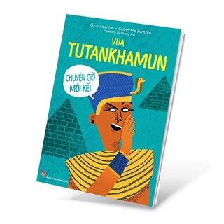 Vua Tutankhamun - Chuyện Giờ Mới Kể