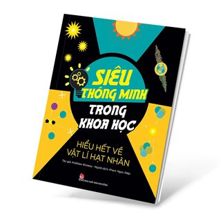 Siêu Thông Minh Trong Khoa Học - Hiểu Hết Về Vật Lí Hạt Nhân