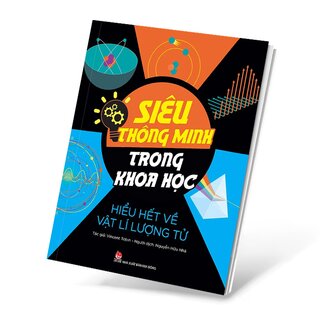 Siêu Thông Minh Trong Khoa Học - Hiểu Hết Về Vật Lí Lượng Tử