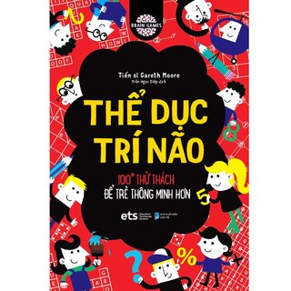 Thể Dục Trí Não - 100+ Thử Thách Để Trẻ Thông Minh Hơn